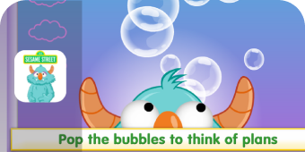 Sesame Street logo with “Pop the bubbles to think of plans."